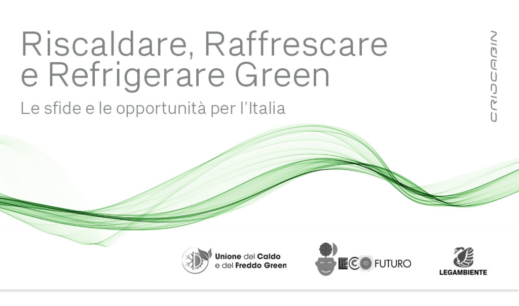 Riscaldare, Raffrescare e Refrigerare Green: le sfide e le opportunità per l’Italia